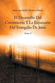 Title: El Desarrollo Del Crecimiento Y La Expansion Del Evangelio De Jesus, Author: Jose Agustin Marte Frias
