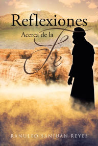 Title: Reflexiones Acerca de la Fe, Author: Ranulfo Sanjuan Reyes