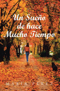 Title: Un Sueno de hace Mucho Tiempo, Author: Maria Perez