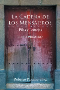 Title: LA CADENA DE LOS MENSAJEROS: Pilas y Lentejas, Author: Roberto Palomo-Silva