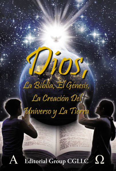 Dios, La Biblia, el Genesis, la creacion del universo y la Tierra