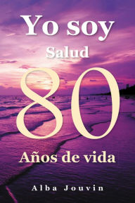 Title: Yo Soy Relato de 80 Anos de Experiencia, Author: Alba Jouvin