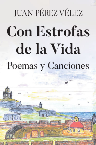 Con Estrofas de la Vida: Poemas y Canciones