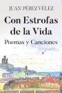 Con Estrofas de la Vida: Poemas y Canciones
