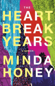Title: The Heartbreak Years: A Memoir, Author: Minda Honey