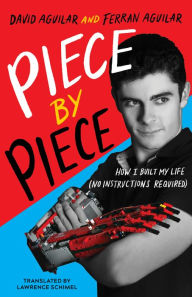 Download best selling ebooks Piece by Piece: How I Built My Life (No Instructions Required) 9781662504266 PDB FB2 by David Aguilar, Ferran Aguilar, Lawrence Schimel, David Aguilar, Ferran Aguilar, Lawrence Schimel