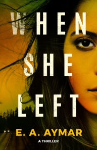 Download free epub ebooks When She Left: A Thriller by E.A. Aymar  English version 9781662504532