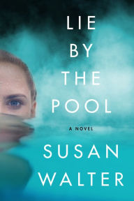 Ebook free download for pc Lie by the Pool: A Novel by Susan Walter, Susan Walter