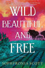 Wild, Beautiful, and Free: A Novel