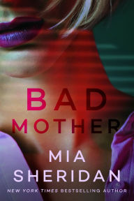 Title: Bad Mother, Author: Mia Sheridan