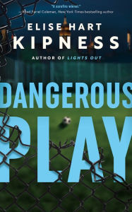 Title: Dangerous Play, Author: Elise Hart Kipness