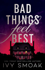 Free downloads pdf ebooks Bad Things Feel Best by Ivy Smoak, Ivy Smoak in English