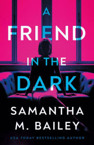 Free download of ebooks pdf format A Friend in the Dark by Samantha M. Bailey