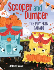 Title: Scooper and Dumper The Pumpkin Parade, Author: Lindsay Ward