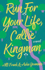 Run For Your Life, Callie Kingman: A Novel