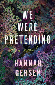 Title: We Were Pretending: A Novel, Author: Hannah Gersen