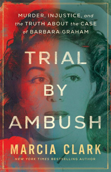 Trial by Ambush: Murder, Injustice, and the Truth about Case of Barbara Graham