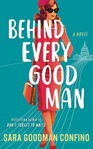 Title: Behind Every Good Man: A Novel, Author: Sara Goodman Confino