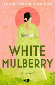 Download books to iphone kindle White Mulberry: A Novel  9781662519697 by Rosa Kwon Easton