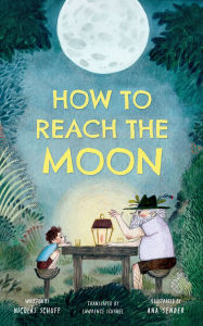 Download electronics books for free How To Reach the Moon by Nicol s Schuff, Ana Sender, Lawrence Schimel  9781662522963