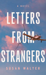 Title: Letters from Strangers: A Novel, Author: Susan Walter