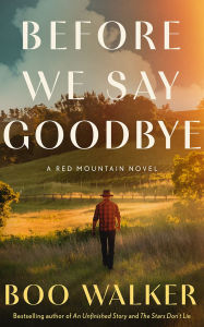 Free ebook downloads for my nook Before We Say Goodbye: A Red Mountain Novel 9781662523755 in English DJVU by Boo Walker