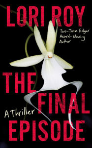 Title: The Final Episode: A Thriller, Author: Lori Roy