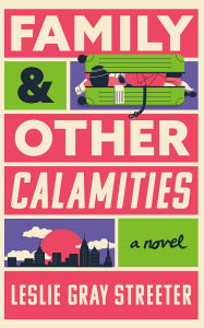 Epub mobi ebooks download Family & Other Calamities: A Novel by Leslie Gray Streeter 9781662527623 (English Edition) 