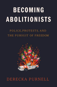 Download epub free Becoming Abolitionists: Police, Protests, and the Pursuit of Freedom by  (English literature) 9781662600517 