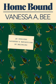 Public domain ebook downloads Home Bound: An Uprooted Daughter's Reflections on Belonging 9781662601330