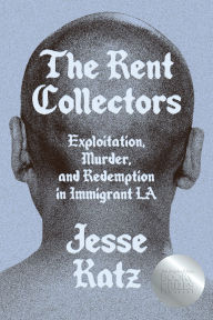 Download free ebooks uk The Rent Collectors: Exploitation, Murder, and Redemption in Immigrant LA by Jesse Katz 9781662601736