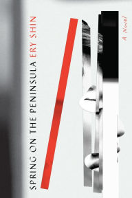 Title: Spring on the Peninsula: A Novel, Author: Ery Shin