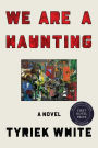 We Are a Haunting: A Novel