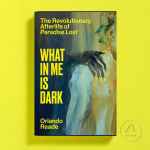 Alternative view 3 of What in Me Is Dark: The Revolutionary Afterlife of Paradise Lost