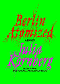 Free ebook downloads epub format Berlin Atomized: A Novel in English PDF PDB