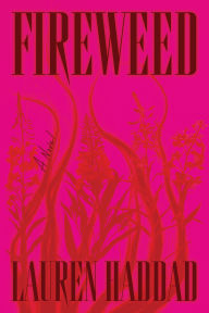 Title: Fireweed: A Novel, Author: Lauren Haddad