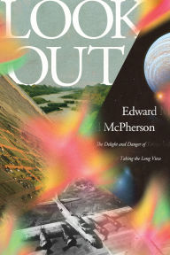 Title: Look Out: The Delight and Danger of Taking the Long View, Author: Edward McPherson
