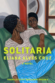 Title: Solitaria: A Novel, Author: Eliana Alvez Cruz