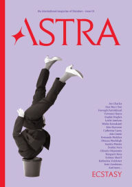 Title: Astra Magazine, Ecstasy: Issue One, Author: Nadja Spiegelman