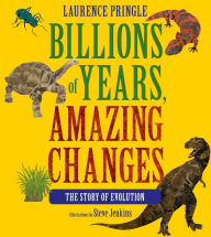 Title: Billions of Years, Amazing Changes: The Story of Evolution, Author: Laurence Pringle