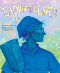 Title: Lady of the Lines: How Maria Reiche Saved the Nazca Lines by Sweeping the Desert, Author: Michaela Maccoll