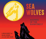 Title: Sea Wolves: Keepers of the Rainforest, Author: MEGAN BENEDICT