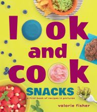 Title: Look and Cook Snacks: A First Book of Recipes in Pictures, Author: Valorie Fisher