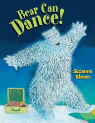 Title: Bear Can Dance!, Author: Suzanne Bloom