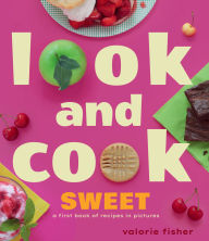 Read books online for free and no download Look and Cook Sweet: A First Book of Recipes in Pictures English version