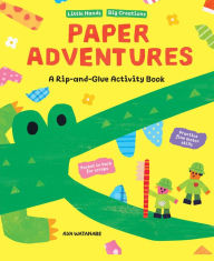 Title: Paper Adventures: A Rip and Glue Activity Book, Author: Aya Watanabe