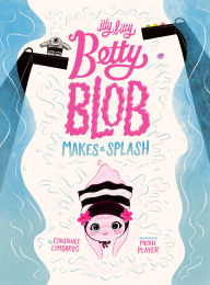 Ebooks free download pdf for mobile Itty Bitty Betty Blob Makes a Splash by Constance Lombardo, Micah Player 