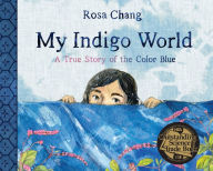 Title: My Indigo World: A True Story of the Color Blue, Author: Rosa Chang
