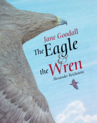 Title: The Eagle & the Wren, Author: Jane Goodall