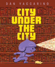 Download free ebook for ipod City Under the City by Dan Yaccarino, Dan Yaccarino 9781662650895
